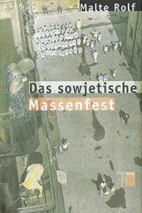 Buchcover: Malte Rolf. Das sowjetische Massenfest - Diss.. Hamburger Edition, Hamburg, 2006.