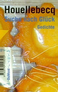 Buchcover: Michel Houellebecq. Suche nach Glück - Gedichte. Französisch-Deutsch. DuMont Verlag, Köln, 2000.