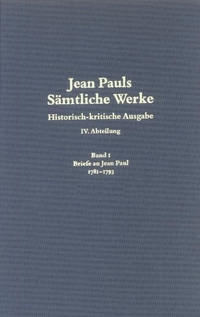 Buchcover: Jean Paul. Jean Pauls sämtliche Werke / Historisch-kritische Ausgabe - Abt. 4: Briefe an Jean Paul. Band 1: 1781-1793. Akademie Verlag, Berlin, 2005.