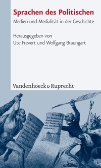 Buchcover: Wolfgang Braungart (Hg.) / Ute Frevert (Hg.). Sprachen des Politischen - Medien und Medialität in der Geschichte. Vandenhoeck und Ruprecht Verlag, Göttingen, 2004.