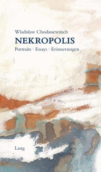 Cover: Wladislaw Felizianowitsch Chodassewitsch. Nekropolis - Porträts, Essays, Erinnerungen. Helmut Lang Verlag, Münster, 2016.
