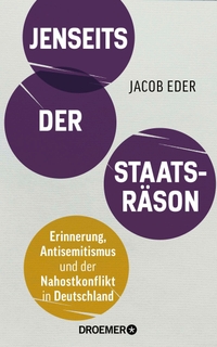 Jacob S. Eder. Jenseits der Staatsräson - Erinnerung, Antisemitismus und der Nahostkonflikt in Deutschland . Droemer Knaur Verlag, München, 2026.