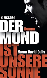 Buchcover: Nuran David Calis. Der Mond ist unsere Sonne - Roman. S. Fischer Verlag, Frankfurt am Main, 2011.