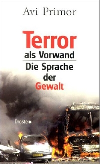 Buchcover: Avi Primor. Terror als Vorwand - Die Sprache der Gewalt. Droste Verlag, Düsseldorf, 2004.