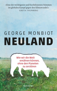 Cover: George Monbiot. Neuland - Wie wir die Welt ernähren können, ohne den Planeten zu zerstören. Karl Blessing Verlag, München, 2022.
