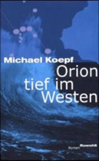 Buchcover: Michael Koepf. Orion tief im Westen - Roman. Rowohlt Verlag, Hamburg, 2000.