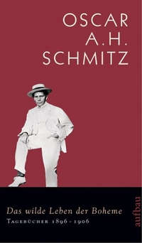 Buchcover: Oscar A. H. Schmitz. Das wilde Leben der Boheme - Tagebücher. 1896-1906. Aufbau Verlag, Berlin, 2006.