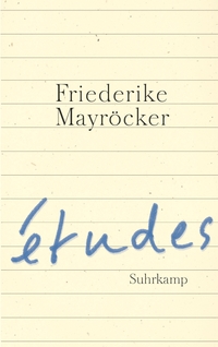 Buchcover: Friederike Mayröcker. Études. Suhrkamp Verlag, Berlin, 2013.