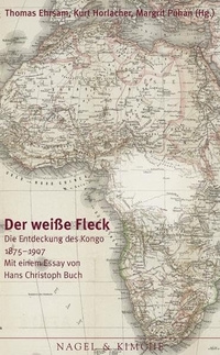 Buchcover: Der weiße Fleck - Die Entdeckung des Kongo 1875-1908.. Nagel und Kimche Verlag, Zürich, 2006.