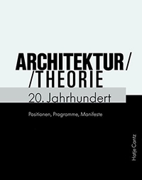 Buchcover: Vittorio Magnago Lampugnani (Hg.). Architekturtheorie 20. Jahrhundert - Postionen, Programme, Manifeste.. Hatje Cantz Verlag, Berlin, 2004.