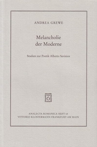 Cover: Andrea Grewe. Melancholie der Moderne - Studien zur Poetik Alberto Savinios. Gek. Habil.-Schrift. Vittorio Klostermann Verlag, Frankfurt am Main, 2001.