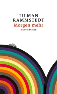 Buchcover: Tilman Rammstedt. Morgen mehr - Roman. Hanser Berlin, Berlin, 2016.
