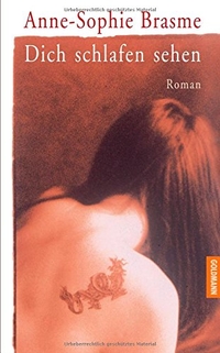 Buchcover: Anne-Sophie Brasme. Dich schlafen sehen - Roman. Goldmann Verlag, München, 2002.