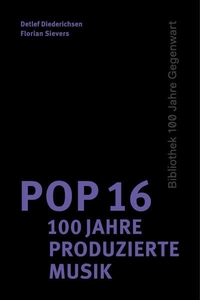Buchcover: Detlef Diederichsen (Hg.) / Florian Sievers (Hg.). Pop 16 - 100 Jahre produzierte Musik. Matthes und Seitz Berlin, Berlin, 2017.