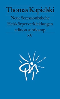 Buchcover: Thomas Kapielski. Neue Sezessionistische Heizkörperverkleidungen. Suhrkamp Verlag, Berlin, 2012.