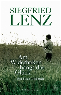 Siegfried Lenz. Am Widerhaken hängt das Glück - Ein Fisch-Lesebuch. Hoffmann und Campe Verlag, Hamburg, 2026.