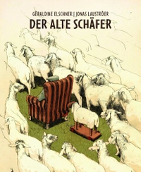 Cover: Geraldine Elschner / Jonas Lauströer. Der alte Schäfer - Ab 4 Jahren. Michael Neugebauer Edition, Bargteheide, 2011.