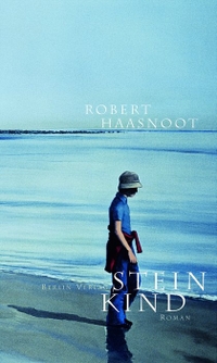 Buchcover: Robert Haasnoot. Steinkind - Roman. Berlin Verlag, Berlin, 2005.