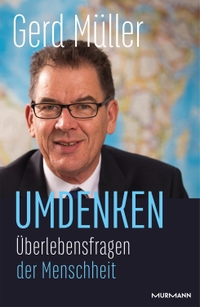 Buchcover: Gerd Müller. Umdenken - Überlebensfragen der Menschheit. Murmann Verlag, Hamburg, 2020.