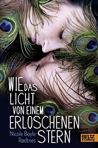 Nicole Boyle Rodtnes. Wie das Licht von einem erloschenen Stern - Roman (Ab 14 Jahre). Beltz und Gelberg Verlag, Weinheim, 2016.