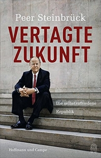 Buchcover: Peer Steinbrück. Vertagte Zukunft - Die selbstzufriedene Republik. Hoffmann und Campe Verlag, Hamburg, 2015.