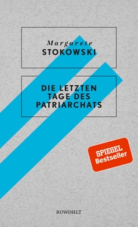 Buchcover: Margarete Stokowski. Die letzten Tage des Patriarchats. Rowohlt Verlag, Hamburg, 2018.