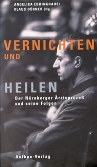 Buchcover: Klaus Dörner (Hg.) / Angelika Ebbinghaus. Vernichten und Heilen - Der Nürnberger Ärzteprozess und seine Folgen. Aufbau Verlag, Berlin, 2001.