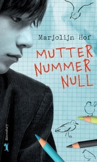 Buchcover: Marjolijn Hof. Mutter Nummer Null - Roman. (Ab 8 Jahre). Bloomsbury Verlag, Berlin, 2009.