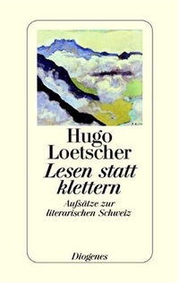 Buchcover: Hugo Loetscher. Lesen statt klettern - Aufsätze zur literarischen Schweiz. Diogenes Verlag, Zürich, 2003.