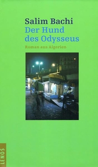 Buchcover: Salim Bachi. Der Hund des Odysseus - Roman aus Algerien. Lenos Verlag, Basel, 2003.