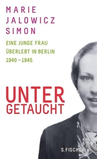 Buchcover: Marie Jalowicz Simon. Untergetaucht - Eine junge Frau überlebt in Berlin 1940 - 1945. S. Fischer Verlag, Frankfurt am Main, 2014.