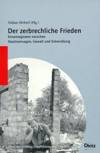 Cover: Tobias Debiel (Hg.). Der zerbrechliche Frieden - Krisenregionen zwischen Staatsversagen, Gewalt und Entwicklung. J. H. W. Dietz Nachf. Verlag, Bonn, 2002.