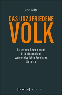 Buchcover: Detlef Pollack. Das unzufriedene Volk - Protest und Ressentiment in Ostdeutschland von der friedlichen Revolution bis heute. Transcript Verlag, Bielefeld, 2020.