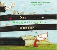 Buchcover: Jacky Gleich / Thomas Rosenlöcher. Das langgestreckte Wunder - Ab 6 Jahren. Hinstorff Verlag, Rostock, 2006.