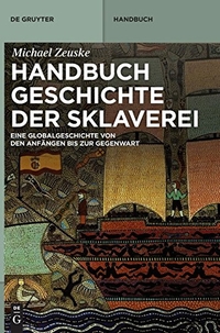 Buchcover: Michael Zeuske. Handbuch Geschichte der Sklaverei - Eine Globalgeschichte von den Anfängen bis zur Gegenwart. Walter de Gruyter Verlag, München, 2013.