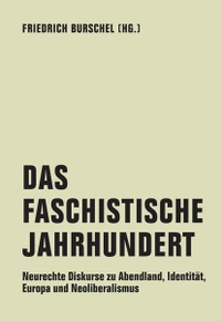 Buchcover: Friedrich Burschel (Hg.). Das Faschistische Jahrhundert - Neurechte Diskurse zu Abendland, Identität, Europa und Neoliberalismus. Verbrecher Verlag, Berlin, 2020.