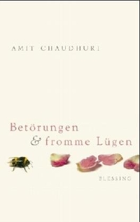 Buchcover: Amit Chaudhuri. Betörungen und fromme Lügen - Erzählungen. Karl Blessing Verlag, München, 2005.