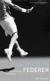 Buchcover: Dominique Eigenmann. Faszination Federer - Die Anatomie der Perfektion. Kein und Aber Verlag, Zürich, 2011.