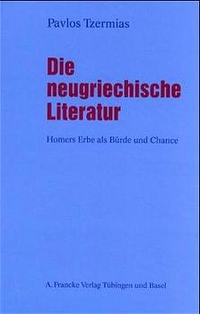 Buchcover: Pavlos Tzermias. Die neugriechische Literatur - Homers Erbe als Bürde und Chance. 2. erweiterte Aufl.. A. Francke Verlag, Tübingen, 2001.