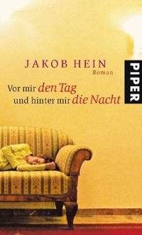Buchcover: Jakob Hein. Vor mir den Tag und hinter mir die Nacht - Roman. Piper Verlag, München, 2008.