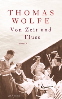 Buchcover: Thomas Wolfe. Von Zeit und Fluss - Roman. Manesse Verlag, Zürich, 2014.