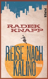 Buchcover: Radek Knapp. Reise nach Kalino - Roman. Piper Verlag, München, 2012.