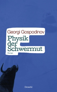 Buchcover: Georgi Gospodinov. Physik der Schwermut - Roman. Droschl Verlag, Graz, 2014.