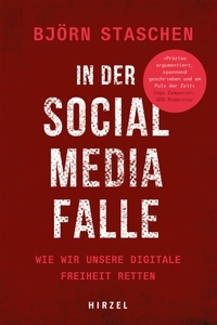 Buchcover: Björn Staschen. In der Social Media Falle - Wie wir unsere digitale Freiheit retten. Hirzel Verlag, Stuttgart, 2023.