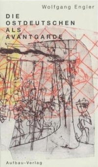 Cover: Wolfgang Engler. Die Ostdeutschen als Avantgarde. Aufbau Verlag, Berlin, 2002.