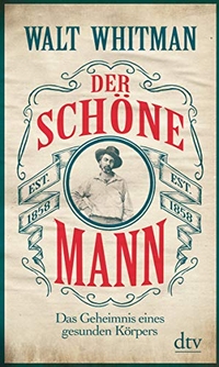 Buchcover: Walt Whitman. Der schöne Mann - Das Geheimnis eines gesunden Körpers. dtv, München, 2018.