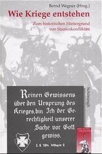 Buchcover: Bernd Wegner (Hg.). Wie Kriege entstehen - Zum historischen Hintergrund von Staatenkonflikten. Ferdinand Schöningh Verlag, Paderborn, 2000.