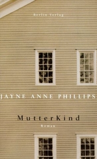 Buchcover: Jayne Anne Phillips. MutterKind - Roman. Berlin Verlag, Berlin, 2001.