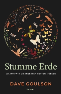 Buchcover: Dave Goulson. Stumme Erde - Warum wir die Insekten retten müssen. Carl Hanser Verlag, München, 2022.