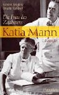Buchcover: Kirsten Jüngling / Brigitte Roßbeck. Katia Mann - Die Frau des Zauberers. Biografie. Propyläen Verlag, Berlin, 2003.